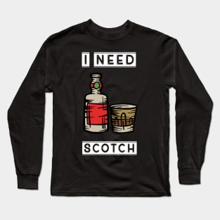 I need scotch Long Sleeve T-Shirt